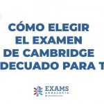 Cómo elegir el examen de Cambridge adecuado para ti