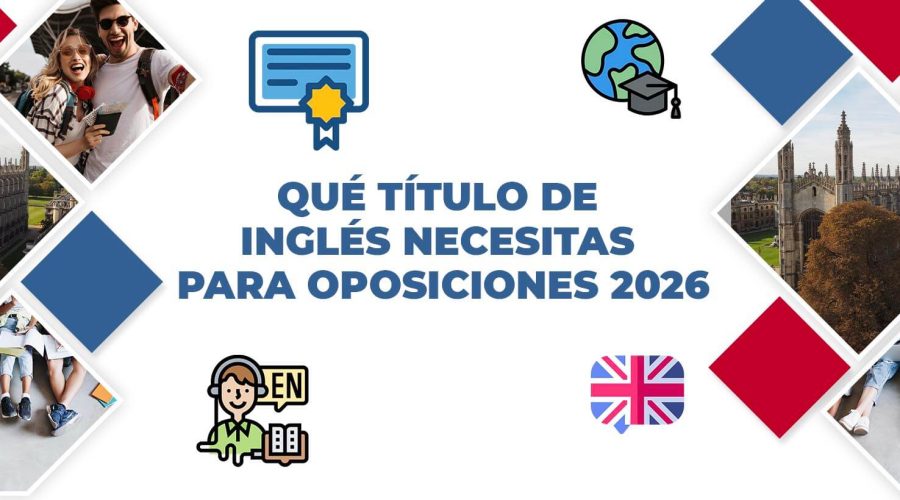 Qué título de inglés necesitas para oposiciones 2026 – Información de EXAMS ANDALUCÍA sobre certificados oficiales Cambridge válidos para oposiciones en España.